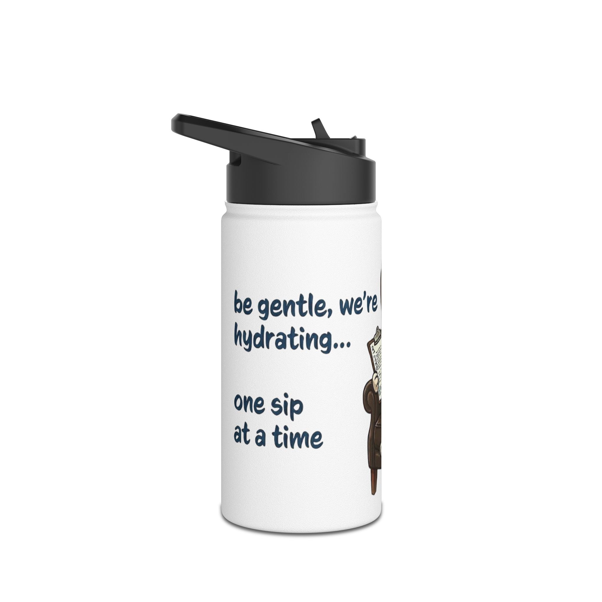 Stainless Steel Water Bottle — "be gentle, we’re hydrating...one sip at a time"