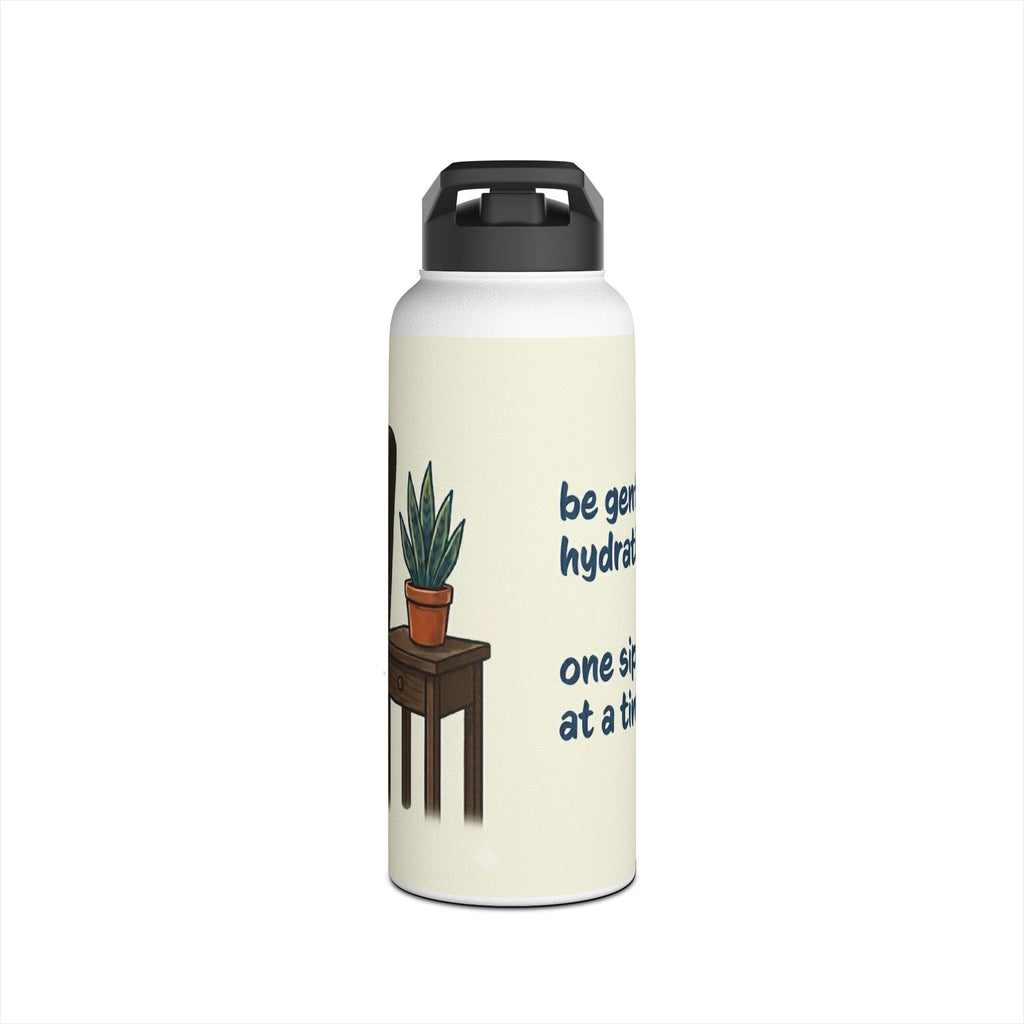 Stainless Steel Water Bottle — "be gentle, we’re hydrating...one sip at a time"
