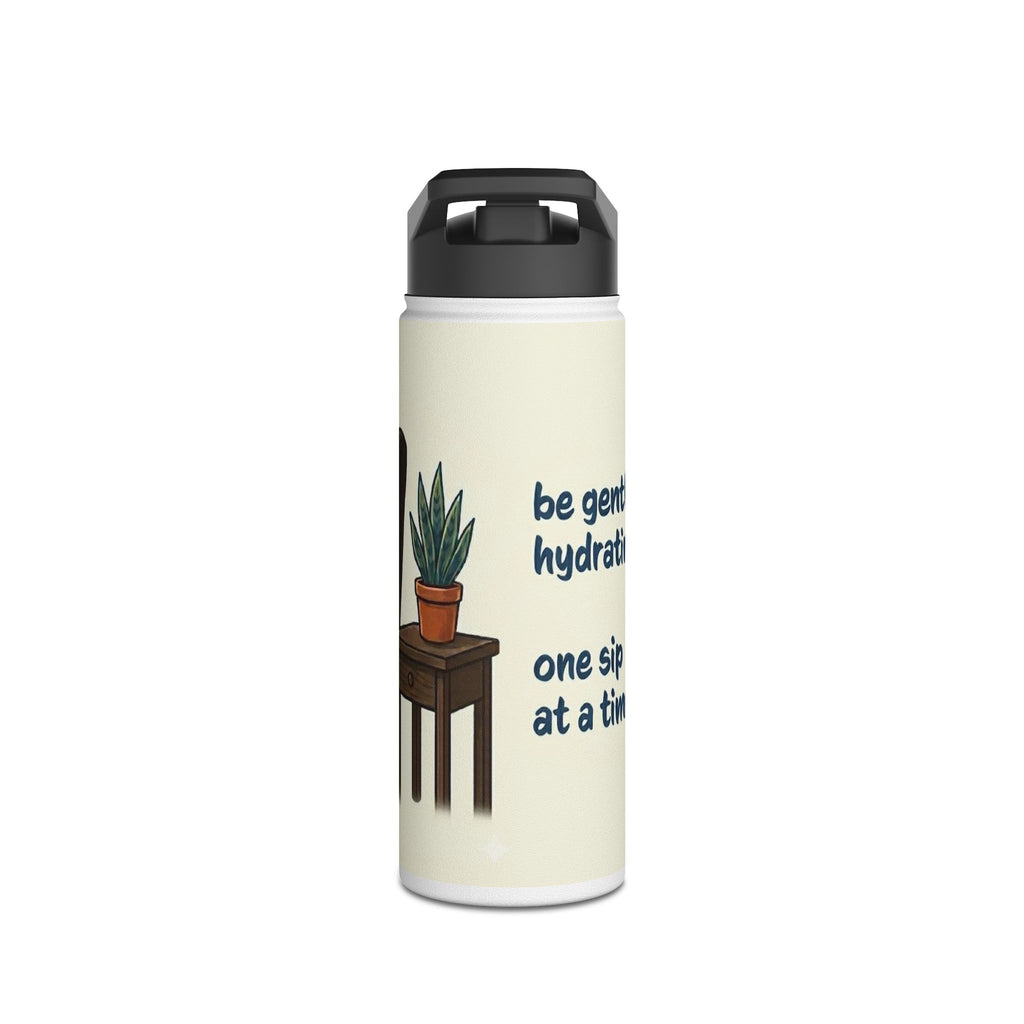 Stainless Steel Water Bottle — "be gentle, we’re hydrating...one sip at a time"