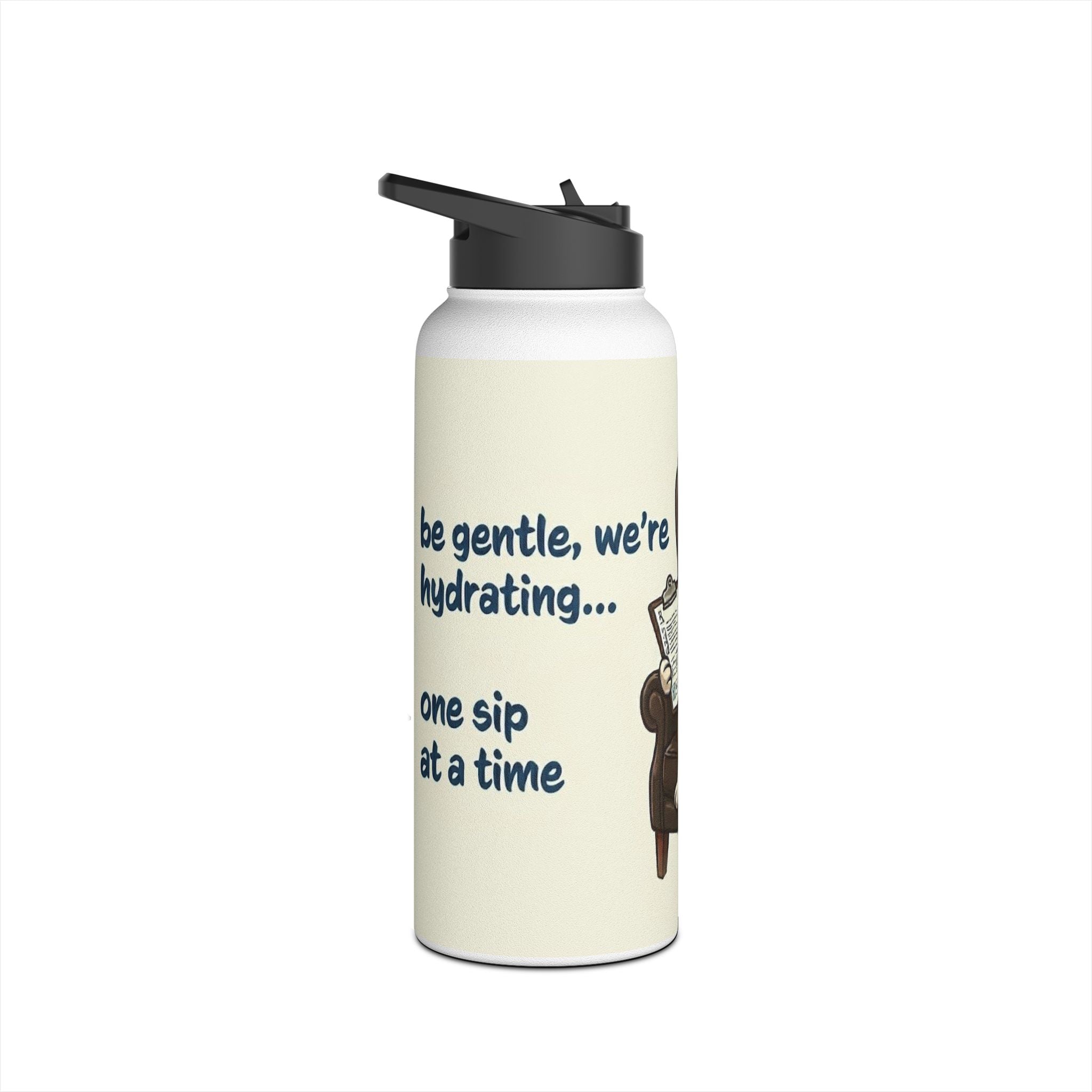 Stainless Steel Water Bottle — "be gentle, we’re hydrating...one sip at a time"
