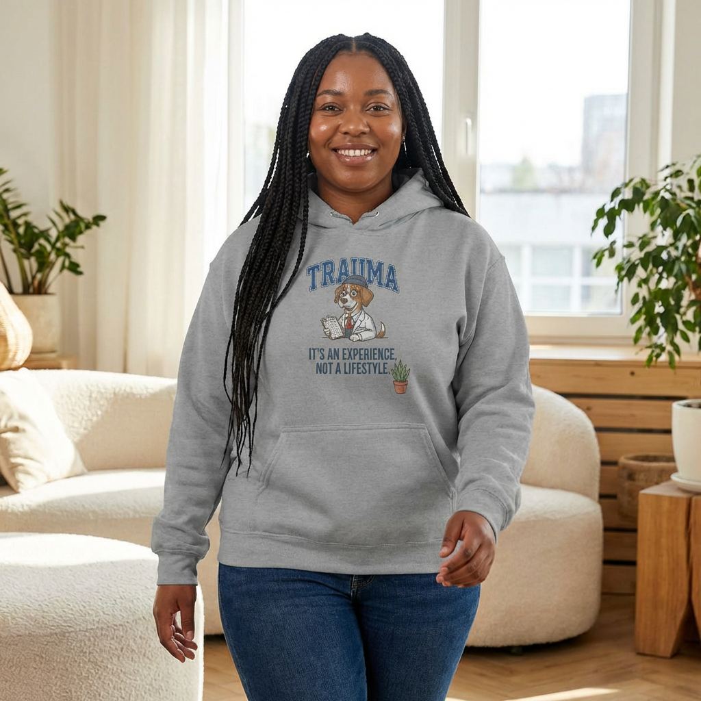 Trauma: It's An Experience, Not A Lifestyle Hoodie