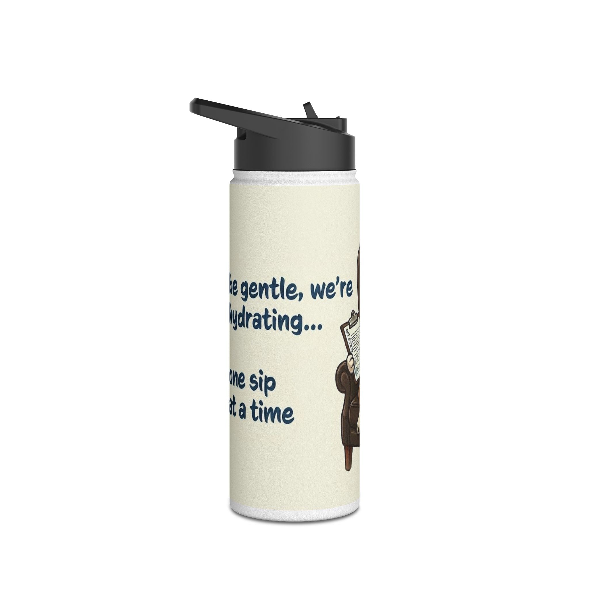 Stainless Steel Water Bottle — "be gentle, we’re hydrating...one sip at a time"