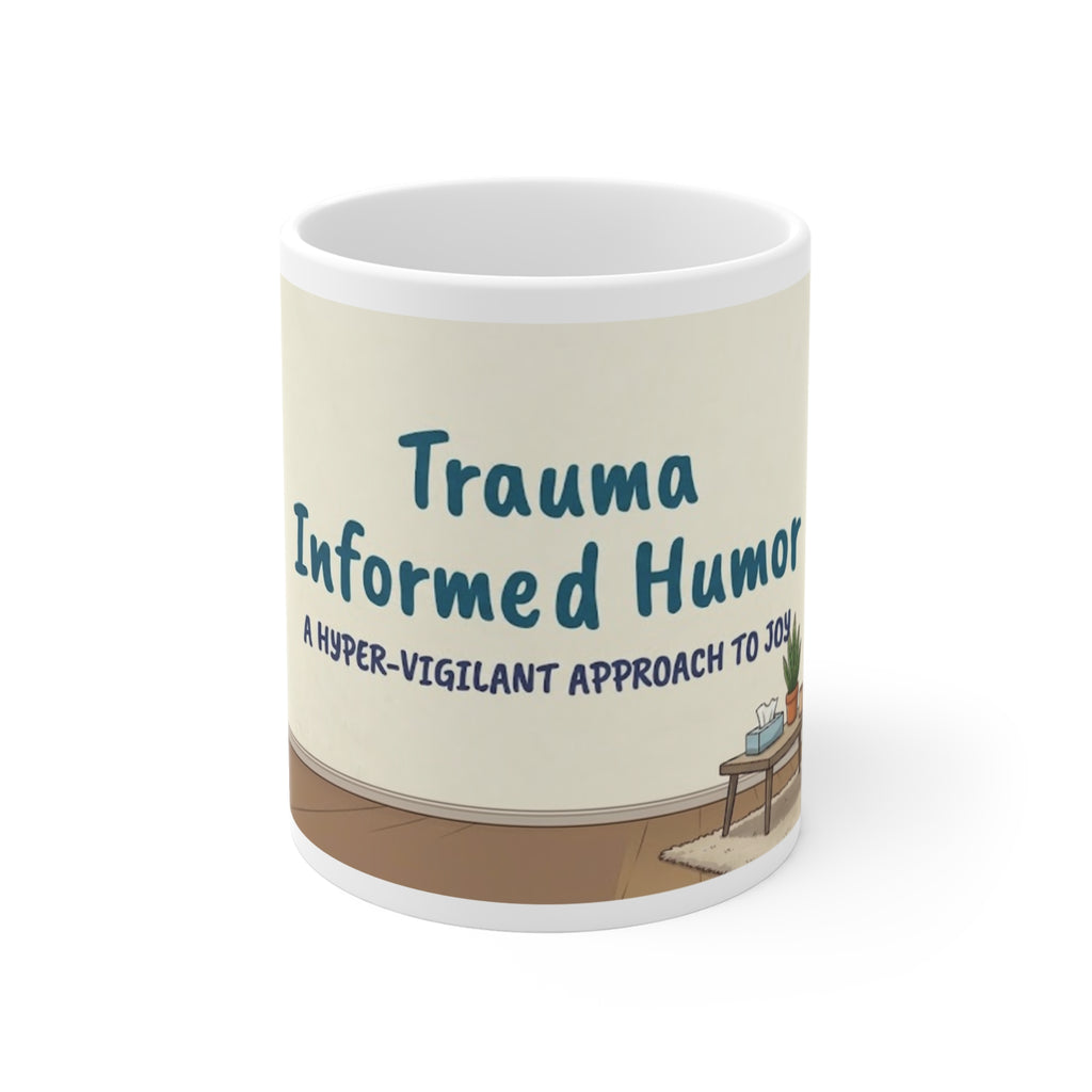 Trauma Informed Humor Mug | Mental Health Awareness, Therapist Desk