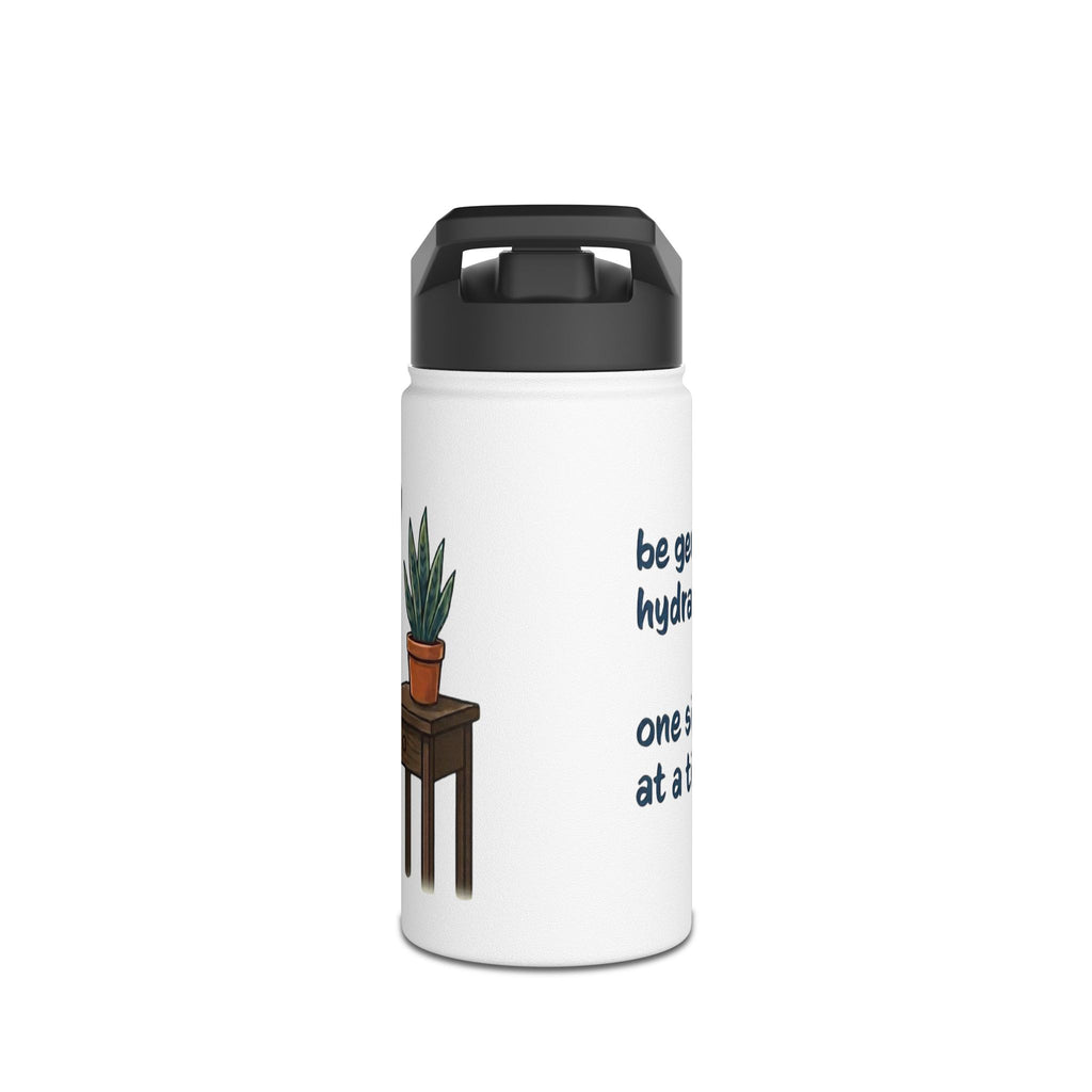 Stainless Steel Water Bottle — "be gentle, we’re hydrating...one sip at a time"